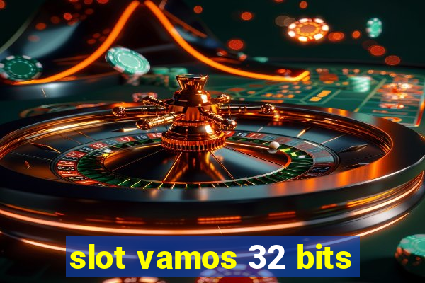 slot vamos 32 bits